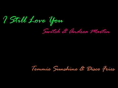 I Still Love You [Tommie Sunshine & Disco Fries], Switch & Andrea Martin