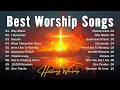 Worship Music 2026 ️ Nonstop Christian Praise Worship Songs Playlist