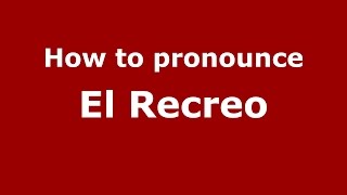 How to pronounce El Recreo