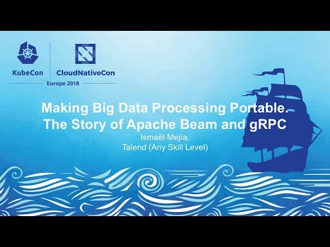 Making Big Data Processing Portable. The Story of Apache Beam and gRPC - Ismaël Mejía