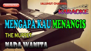 Download lagu MENGAPA KAU MENANGIS [THE MUPPET] KARAOKE NADA WANITA FIS=DO mp3