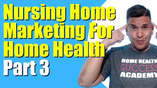 Nursing Home Marketing Part 3 | Home Health Marketing
