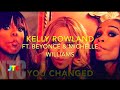 Kelly Rowland feat. Beyoncé & Michelle - You Changed (Lyrics)