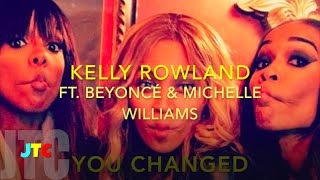Kelly Rowland feat. Beyoncé & Michelle - You Changed (Lyrics)