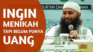 Download lagu Ingin menikah tapi belum punya uang, Ustadz Dr Syafiq Riza Basalamah MA mp3