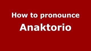 How to pronounce Anaktorio