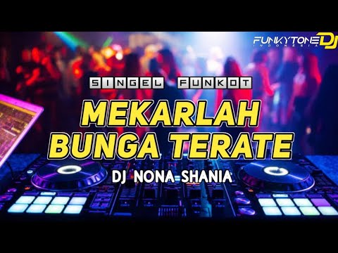 FUNKOT - MEKARLAH BUNGA TERATE [ DJ NONA SHANIA ] BY KAJI SAHAL