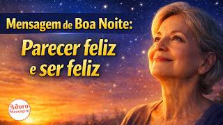 Mensagem de Boa noite – Parecer Feliz e ser feliz
