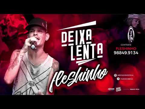 MC FLESHINHO DEIXA LENTA MÚSICA NOVA 2018