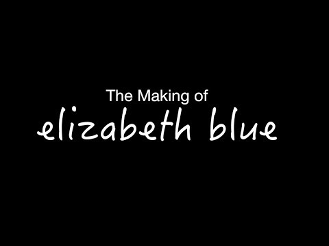 ELIZABETH BLUE - The Making Of Elizabeth Blue