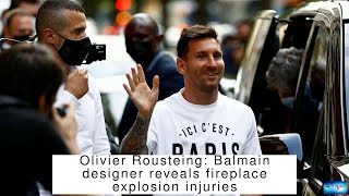 Olivier Rousteing: Balmain designer reveals fireplace explosion injuries