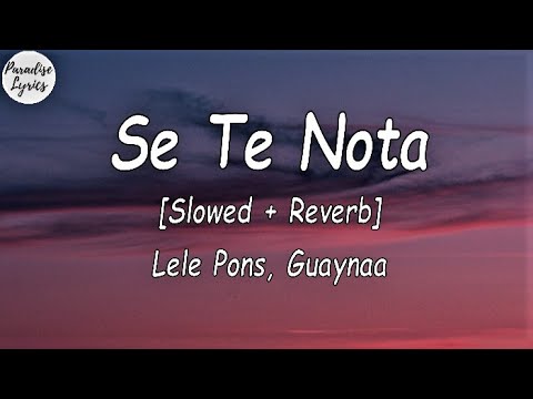 Lele Pons _ Guaynaa - Se Te Nota [Slowed + Reverb] (Letra/Lyrics Video)