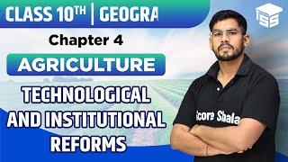 Technological and Institutional Reforms - Agriculture | Chapter 4 | Class 10 Geography