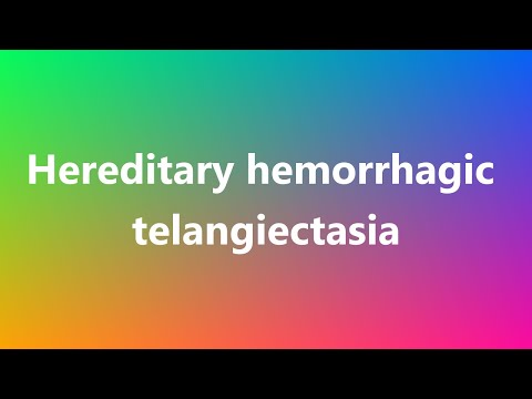 Hereditary hemorrhagic telangiectasia - Medical Meaning and Pronunciation