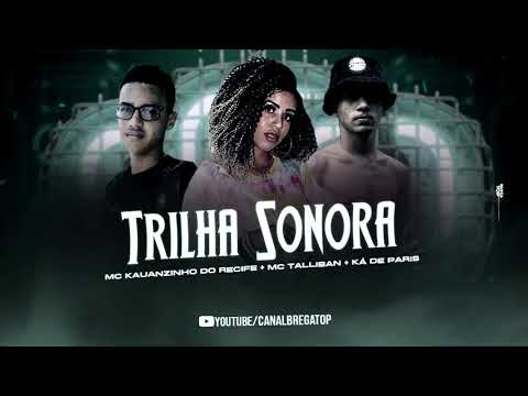 KAUANZINHO DO RECIFE E  MC TALLIBAN Feat  MC KÁ DE PARIS - TRILHA SONORA