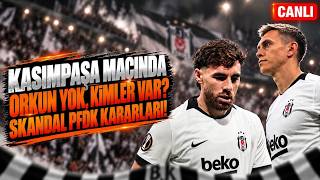 🔴CANLI | SKANDAL PFDK KARARLARINA TEPKİ! | BEŞİKTAŞ - KASIMPAŞA MAÇI ve ORKUN YO