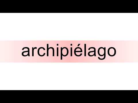 How to pronounce archipiélago
