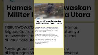 Sergap Tentara Israel, Hamas Klaim Pasukannya Tewaskan dan Lukai Pasukan Militer IDF di Gaza Utara