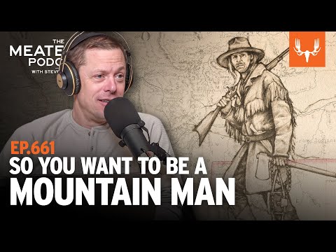 So You Want to be a Mountain Man | The MeatEater Podcast
