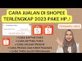 CARA JUALAN DI SHOPEE TERLENGKAP 2023 CARA MEMBUAT TOKO DI SHOPEE PAKAI HP TERBARU TERMUDAH PEMULA