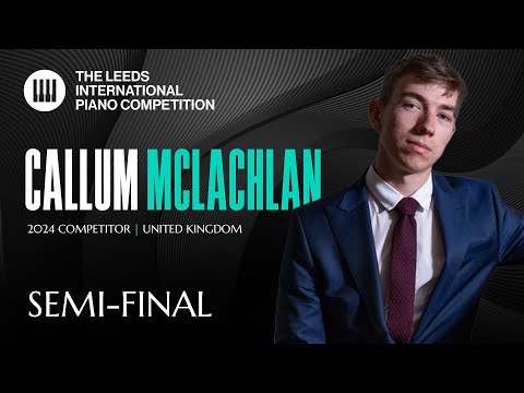 Callum Mclachlan | Leeds International Piano Competition 2024 | Semi-Final