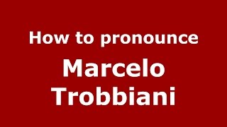 How to pronounce Marcelo Trobbiani