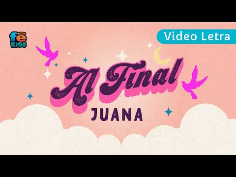 Al Final, Juana, Video Lyrics - Fe Kids