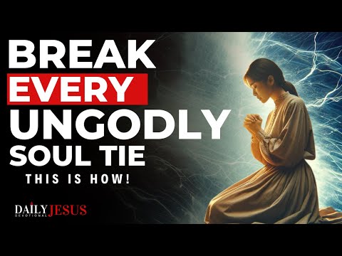 How To Break Ungodly Soul Ties (Blessed Morning Prayer)