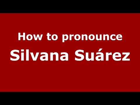 How to pronounce Silvana Suárez (Spanish/Argentina) - PronounceNames.com