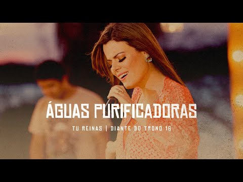 Águas Purificadoras | DVD Tu Reinas | Diante do Trono
