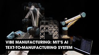 Podcast: Vibe Manufacturing: MIT's AI Text-to-Manufacturing System