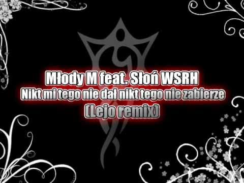 Młody M feat. Słoń WSRH - Nikt mi tego nie dał nikt tego nie zabierze (Lejo remix)