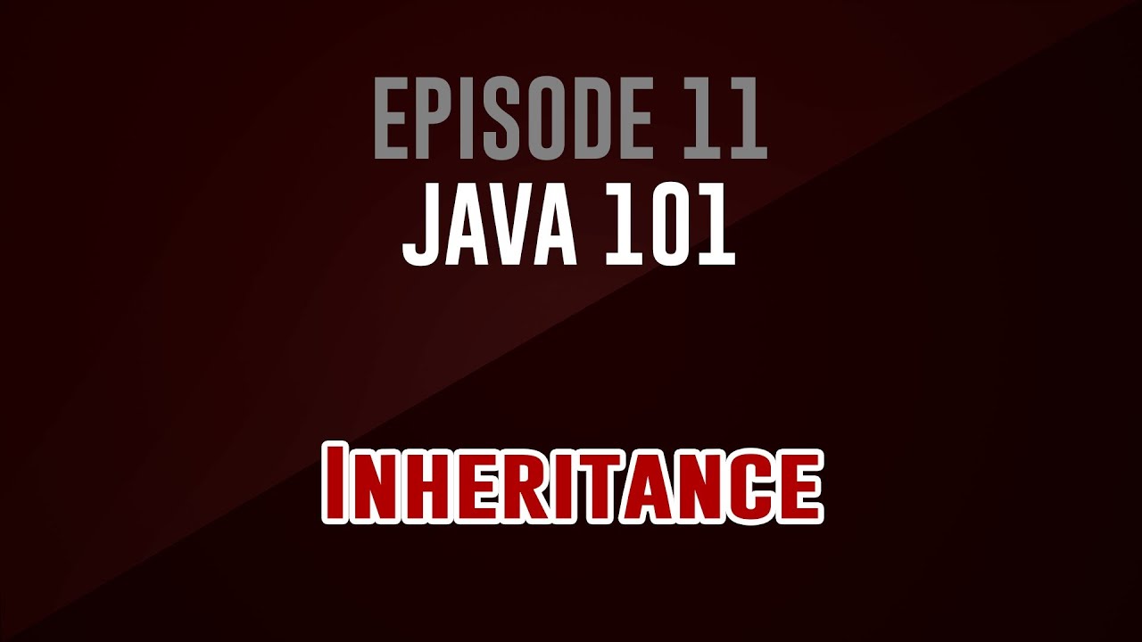 [Java 101]  Episode 11: Inheritance