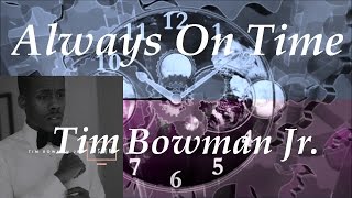 Always on Time ~ Tim Bowman Jr.