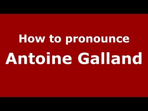 How to pronounce Antoine Galland (French/France) - PronounceNames.com