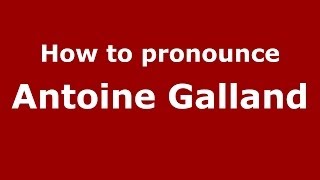 How to pronounce Antoine Galland