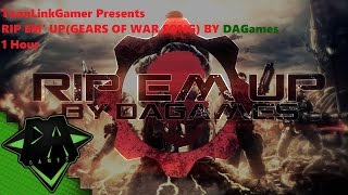 RIP EM' UP(GEARS OF WAR SONG)By DAGames 1 Hour