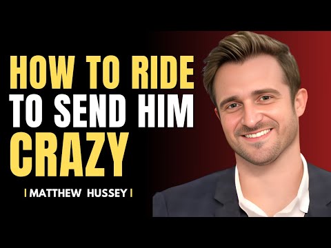 Top 5 Tips How to Ride a Guy and Send Him Crazy | Matthew Hussey