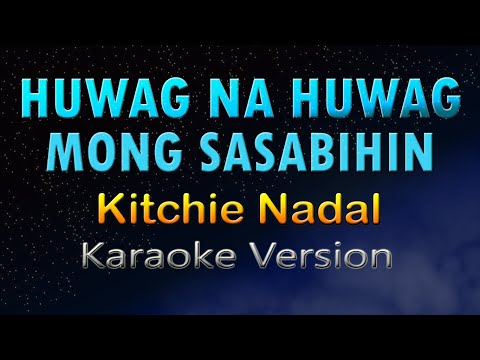 HUWAG NA HUWAG MONG SASABIHIN - Kitchie Nadal (HD KARAOKE)