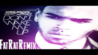 Chris Brown - Don't Wake Me Up (FatRat Remix)