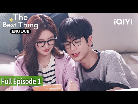 【AI English Dub】The Best Thing | Episode 01 | Zhang Linghe, Xu Ruohan | iQIYI Philippines