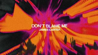 Download lagu James Carter - Don't Blame Me (Visualiser) mp3