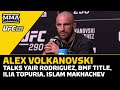 Alexander Volkanovski: Yair Rodriguez ‘Most Dangerous’ Fighter I've Faced | UFC 290