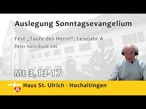 Pater Hans Buob SAC, Predigt, Fest "Taufe des Herrn", Lesejahr A, Mt 3,13-17