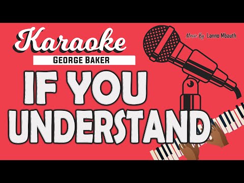 Karaoke IF YOU UNDERSTAND - George Baker // Music By Lanno Mbauth