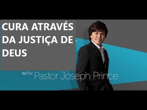 Joseph Prince : Cura através da justiça de Deus