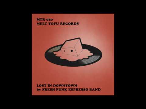 Fresh Funk Espresso Band - Lost In Downtown --- 14/08/16 Exclusively on TRAXSOURCE