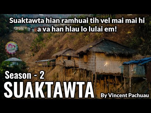 Mualnuam sakawlh SUAKTAWTA leh a thiante chet dan bawnra zet mai chu | Season 2