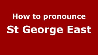How to pronounce St George East