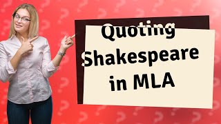 How do you quote a Shakespeare play in MLA?
